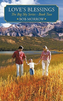 Love's Blessings: The Big Sky Series - Book Two by Bob Morrow