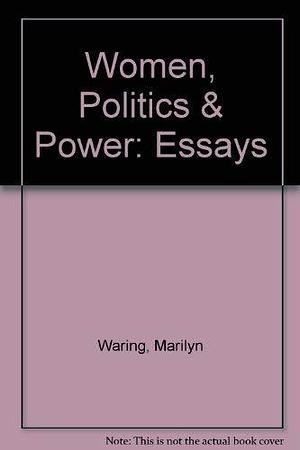 Women, Politics, &amp; Power: Essays by Marilyn Waring