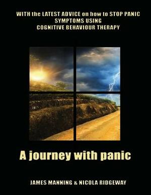 A Journey with Panic: WITH the LATEST ADVICE on how to STOP PANIC SYMPTOMS using CBT by James Manning, Nicola Ridgeway