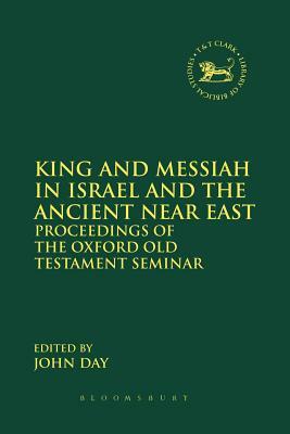 King and Messiah in Israel and the Ancient Near East: Proceedings of the Oxford Old Testament Seminar by 