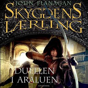 Skyggens lærling 14 - Duellen i Araluen: Kongens Ranger III by John Flanagan