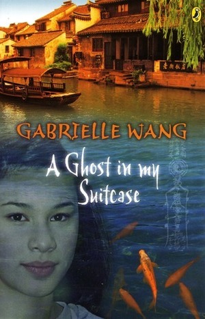 A Ghost in my Suitcase by Gabrielle Wang