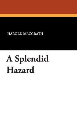 A Splendid Hazard by Harold Macgrath