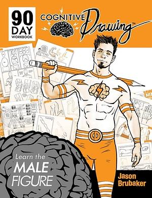 Cognitive Drawing: Learn the Male Figure by Jason Brubaker