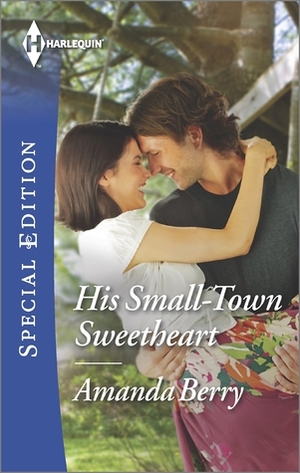 His Small-Town Sweetheart by Amanda Berry