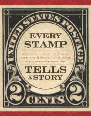 Every Stamp Tells a Story: The National Philatelic Collection by M.T. Sheahan, Richard R. John, Cheryl Ganz