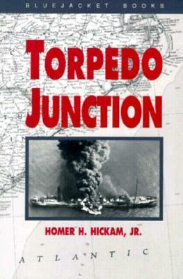 Torpedo Junction: U-Boat War Off America's East Coast, 1942 by Homer Hickam