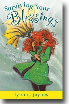 Surviving Your Blessings: Learning to Laugh in the Face of Life's Storms by Lynn Jaynes