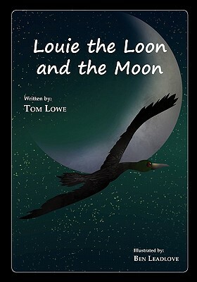 Louie the Loon and the Moon by Tom Lowe