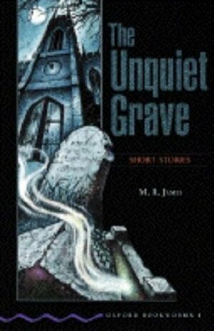 The Unquiet Grave (Oxford Bookworms. Stage 4) by M.R. James, Peter Hawkins, Jennifer Bassett, Tricia Hedge