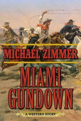Miami Gundown: A Western Story by Michael Zimmer