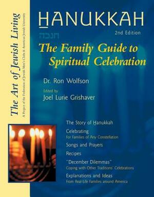 Hanukkah: The Family Guide to Spiritual Celebration by Ron Wolfson