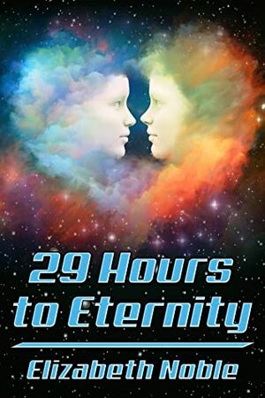 29 Hours to Eternity by Elizabeth Noble