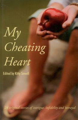 My Cheating Heart: 24 Original Stories of Intrigue, Infidelity and Betrayal by Kitty Sewell
