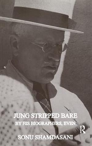 Jung Stripped Bare by His Biographers, Even by Sonu Shamdasani