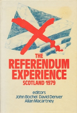 The Referendum Experience, Scotland 1979 by Mona Clark, John Bochel, David Denver, John Berridge, Allan Macartney