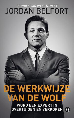 De werkwijze van de Wolf: Word een expert in overtuigen en verkopen by Jordan Belfort