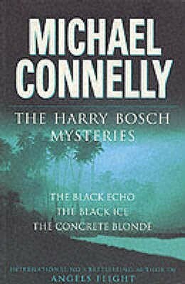 The Harry Bosch Mysteries: The Black Echo / The Black Ice / The Concrete Blonde by Michael Connelly