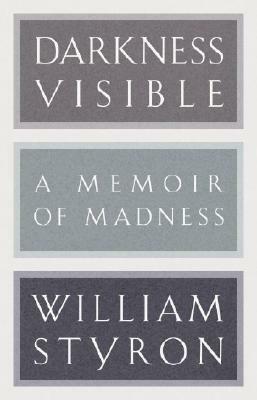 Darkness Visible: A Memoir of Madness by William Styron