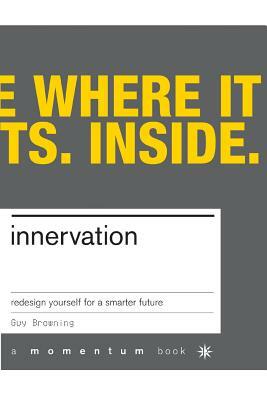 Innervation: Rewire Yourself for the New Economy by Guy Browning