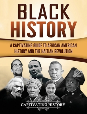 Black History: A Captivating Guide to African American History and the Haitian Revolution by Captivating History