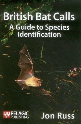 British Bat Calls: A Guide to Species Identification by Jon Russ