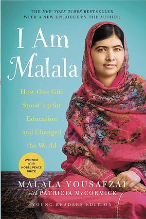 I Am Malala: How One Girl Stood Up for Education and Changed the World; Teen Edition Retold by Malala for her Own Generation by Patricia McCormick, Malala Yousafzai