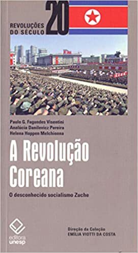 A Revolução Coreana. O Desconhecido Socialismo Zuche - Volume 20. Coleção Revoluções do Século by Paulo G. Fagundes Visentini