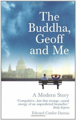 The Buddha, Geoff and Me: A Modern Story by Edward Canfor-Dumas