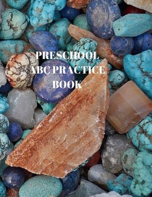 Preschool ABC Practice Book: Beginner's English Handwriting Book 110 Pages of 8.5 Inch X 11 Inch Wide and Intermediate Lines with Pages for Each Le by Larry Sparks