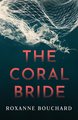 The Coral Bride by Roxanne Bouchard