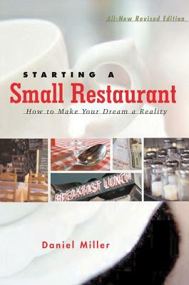 Starting a Small Restaurant - Revised Edition: How to Make Your Dream a Reality by Daniel Miller