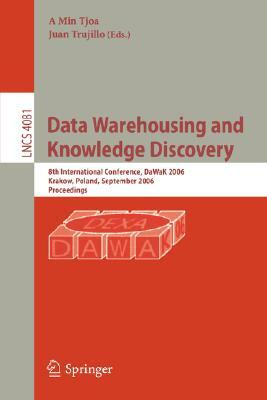 Wata Warehousing and Knowledge Discovery: 8th International Conference, DaWaK 2006, Krakow, Poland, September 4-8, 2006, Proceedings by 