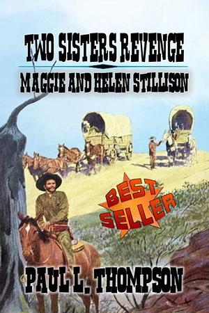 Two Sister's Revenge: Maggie and Helen Stillson by Paul L. Thompson, Paul L. Thompson