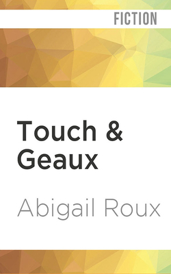 Touch & Geaux by Abigail Roux