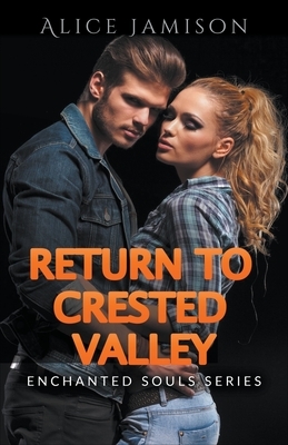 Enchanted Souls Series Return To Crested Valley Book 4 by Alice Jamison