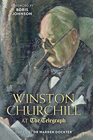 Winston Churchill at the Telegraph by Boris Johnson, Warren Dockter