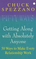 Getting Along with Absolutely Anyone: 50 Ways to Make Every Relationship Work by Chuck Spezzano, Charles Spezzano