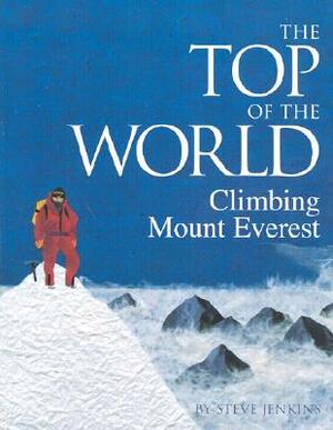 The Top of the World: Climbing Mount Everest by Steve Jenkins
