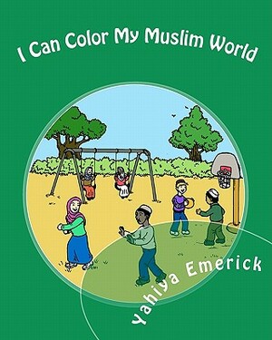 I Can Color My Muslim World by Yahiya Emerick