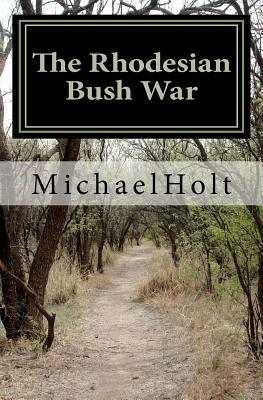 The Rhodesian Bush War by Michael Holt