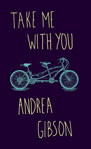 Take Me with You by Andrea Gibson