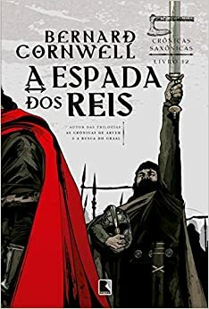 A Espada dos Reis by Bernard Cornwell