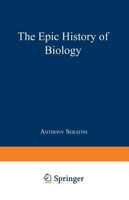 The Epic History of Biology by Anthony Serafini