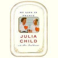 My Life in France by Julia Child, Alex Prud'homme