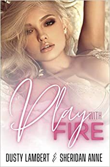 Play With Fire by Sheridan Anne, Dusty Lambert