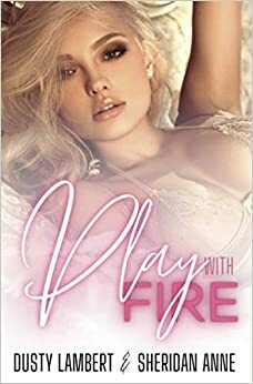 Play With Fire by Dusty Lambert, Sheridan Anne