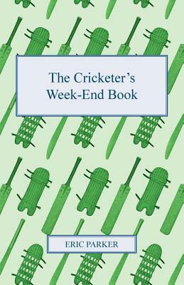 The Cricketer's Week-End Book by Eric Parker