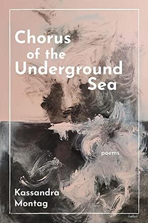 Chorus of the Underground Sea by Kassandra Montag