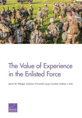The Value of Experience in the Enlisted Force by Caolionn O'Connell, Jennie W. Wenger, Louay Constant